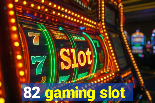 82 gaming slot