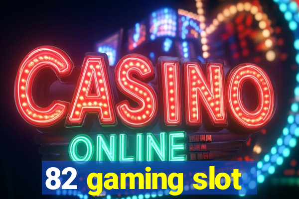 82 gaming slot