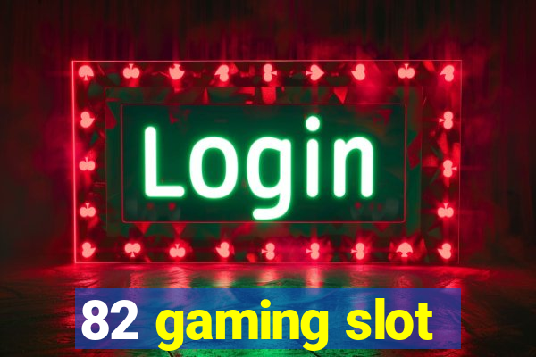 82 gaming slot