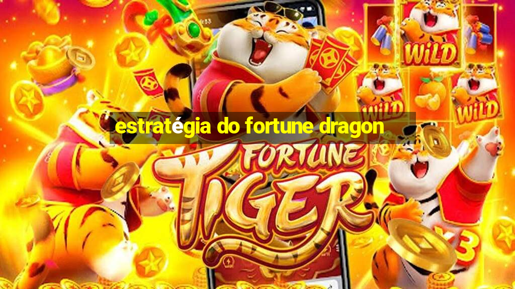 estratégia do fortune dragon