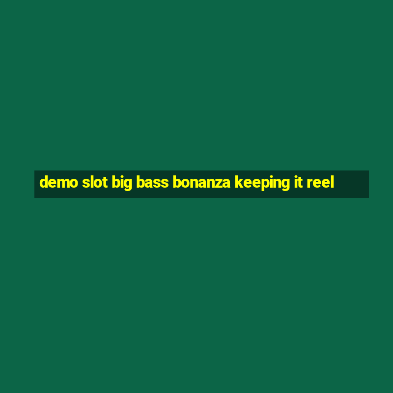 demo slot big bass bonanza keeping it reel