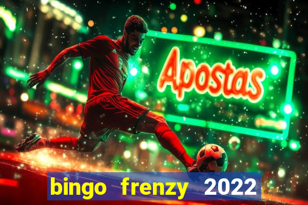 bingo frenzy 2022 free tickets