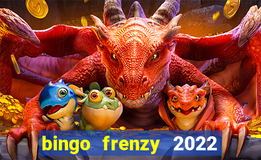 bingo frenzy 2022 free tickets