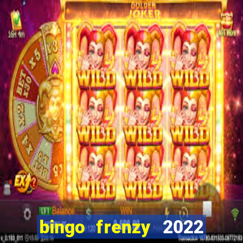 bingo frenzy 2022 free tickets