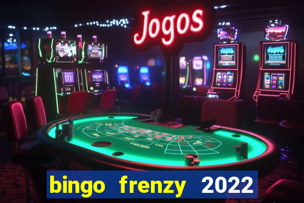 bingo frenzy 2022 free tickets