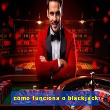 como funciona o blackjack