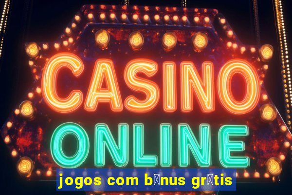 jogos com b么nus gr谩tis