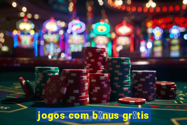 jogos com b么nus gr谩tis