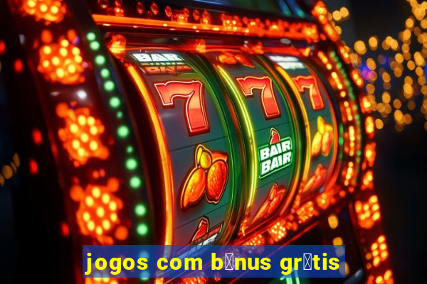 jogos com b么nus gr谩tis