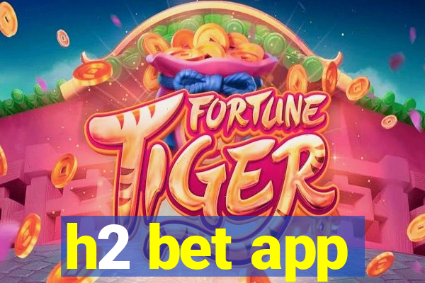 h2 bet app