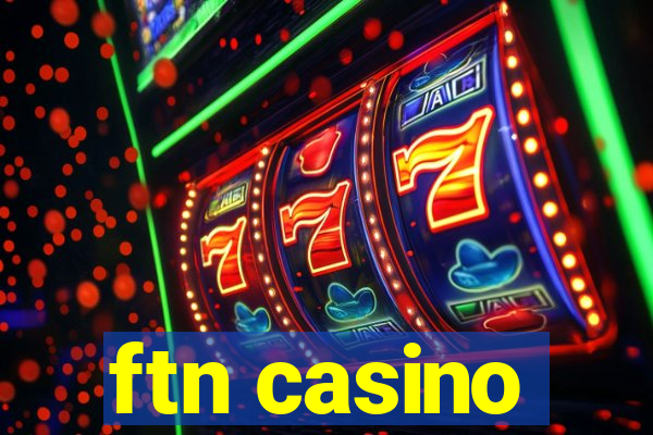 ftn casino