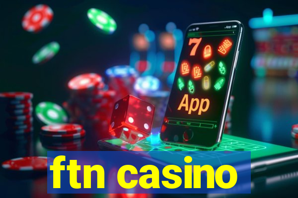 ftn casino