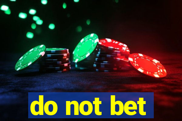 do not bet