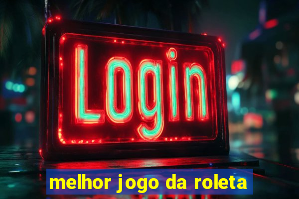 melhor jogo da roleta