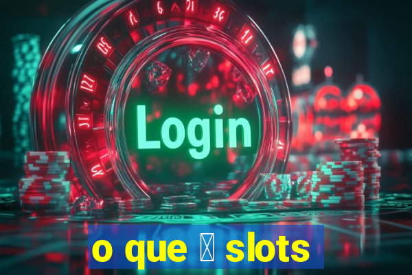 o que 茅 slots