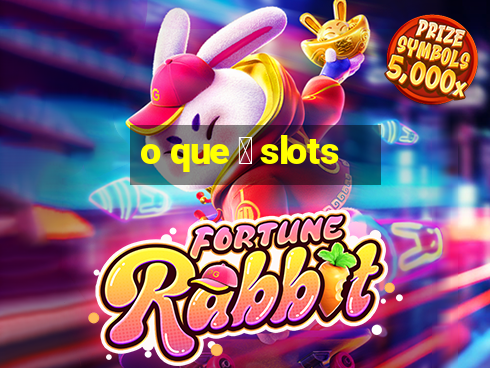 o que 茅 slots