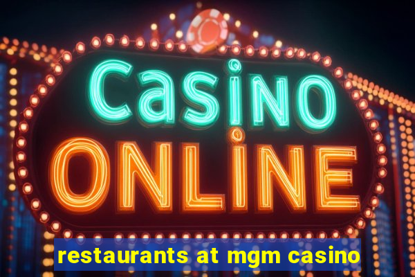 restaurants at mgm casino