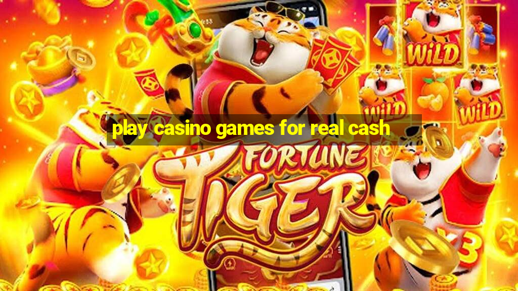 play casino games for real cash