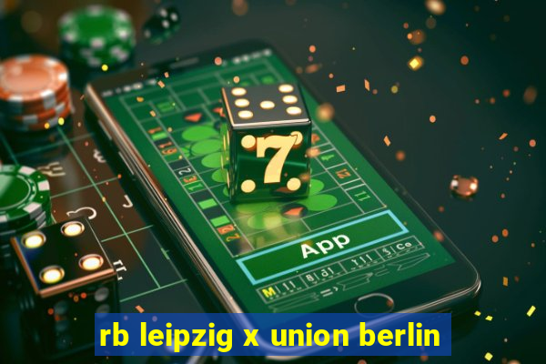 rb leipzig x union berlin