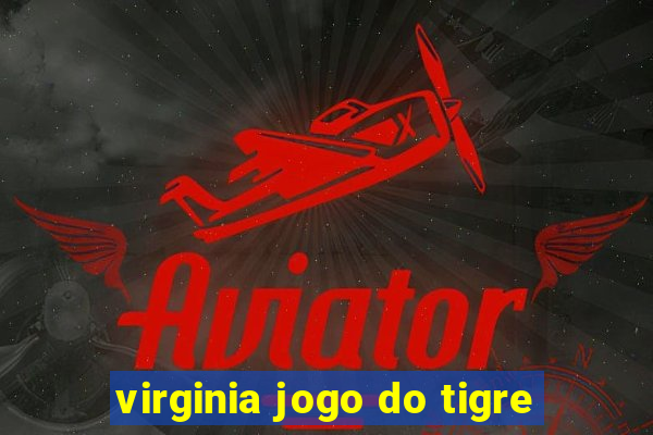 virginia jogo do tigre