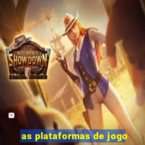 as plataformas de jogo