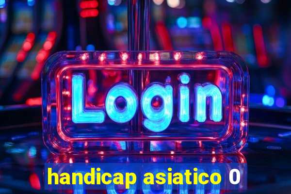 handicap asiatico 0