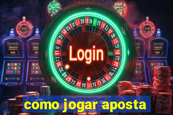 como jogar aposta