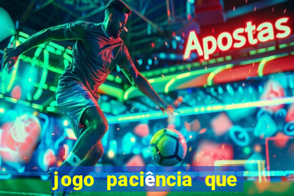 jogo paciência que ganha dinheiro