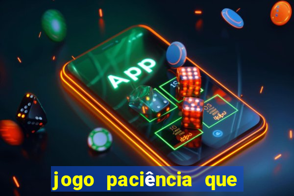 jogo paciência que ganha dinheiro