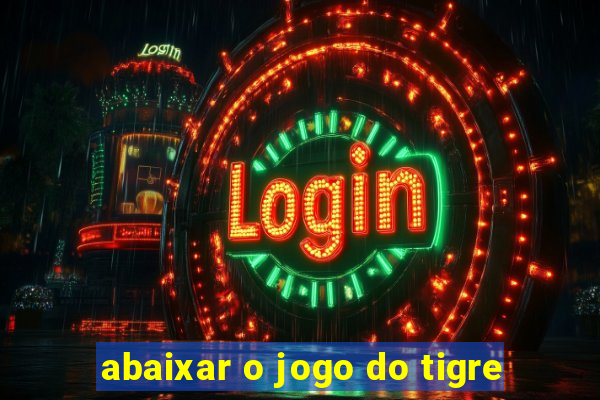 abaixar o jogo do tigre