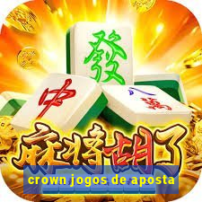 crown jogos de aposta