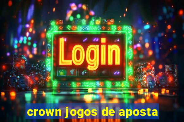 crown jogos de aposta