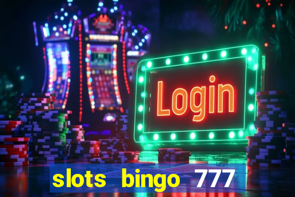 slots bingo 777 paga mesmo