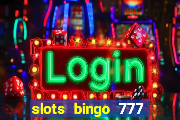 slots bingo 777 paga mesmo