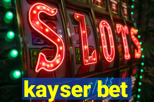 kayser bet