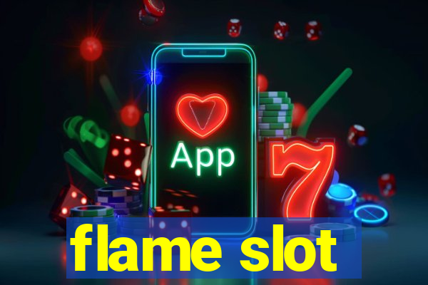 flame slot