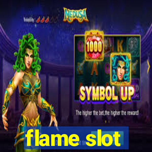 flame slot