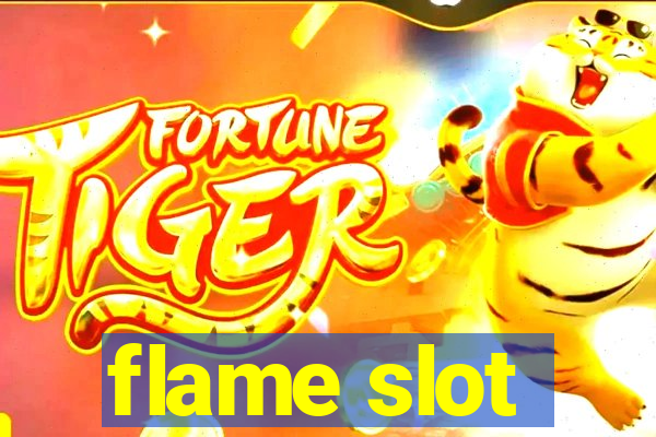 flame slot