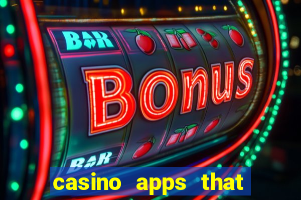 casino apps that pay real cash