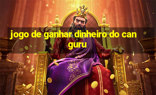 jogo de ganhar dinheiro do canguru