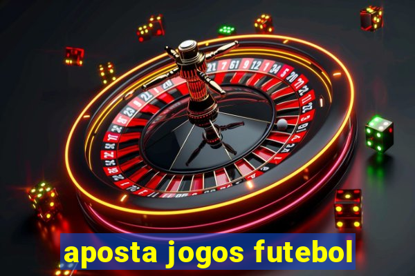 aposta jogos futebol