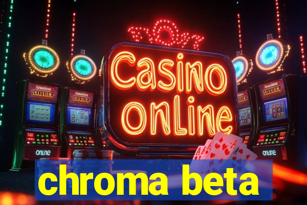 chroma beta