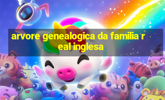 arvore genealogica da familia real inglesa