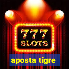 aposta tigre