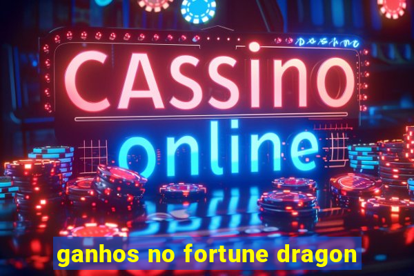 ganhos no fortune dragon