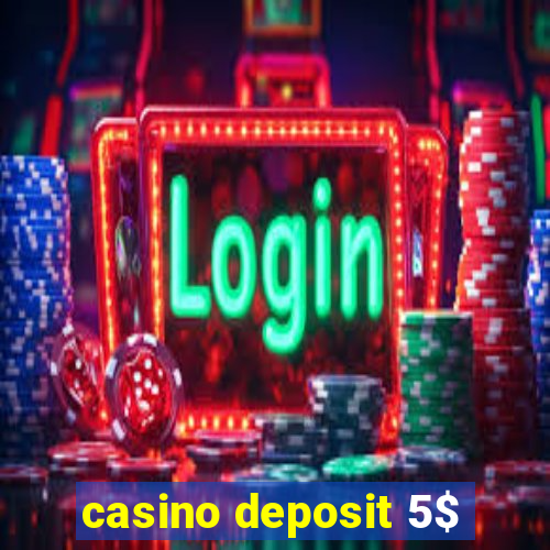 casino deposit 5$