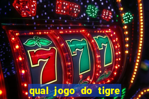 qual jogo do tigre da mais dinheiro