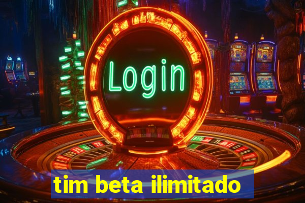 tim beta ilimitado