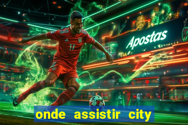 onde assistir city x ac milan