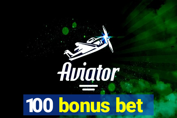 100 bonus bet